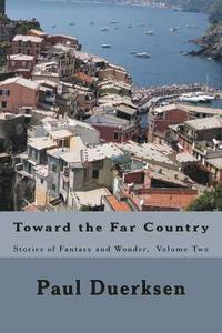 bokomslag Toward the Far Country: Stories of Fantasy and Wonder, Volume Two