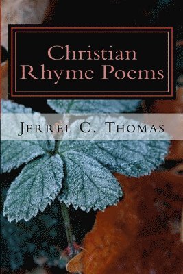 Christian Rhyme Poems: Inspiring For The Soul 1