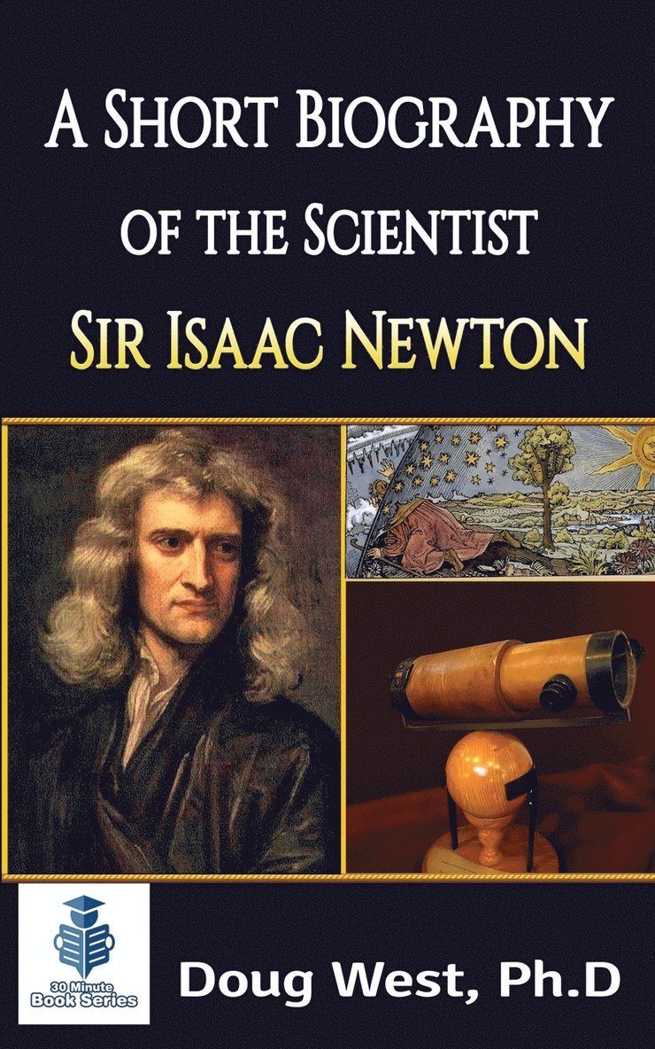 A Short Biography of the Scientist Sir Isaac Newton 1