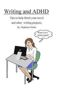 bokomslag Writing and ADHD: Tips to help finish your novel and other writing projects.