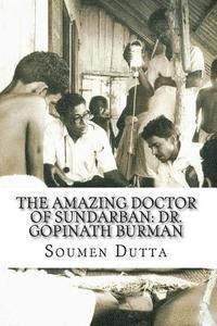 bokomslag The Amazing Doctor of Sundarban: Dr. Gopinath Burman: The Biography of Dr. Gopinath Burman, the Former Secretary of the Sir Daniel Hamilton Public Tru