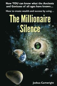 The Millionaire Silence: Now you can know what the Ancients and Geniuses of All Ages have known... 1