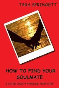 How to Find Your Soulmate - A Story About Finding True Love 1