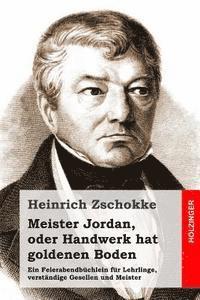 bokomslag Meister Jordan, oder Handwerk hat goldenen Boden: Ein Feierabendbüchlein für Lehrlinge, verständige Gesellen und Meister