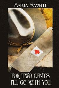 bokomslag For 2 Cents, I'll Go With You: A Novel of the Great War