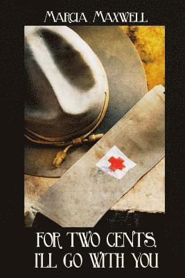 bokomslag For 2 Cents, I'll Go With You: A Novel of the Great War