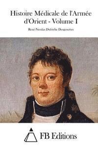 Rene-Nicolas Dufriche Desgenettes, Fb Editions - Histoire Médicale de l'Armée d'Orient - Volume I, Häftad