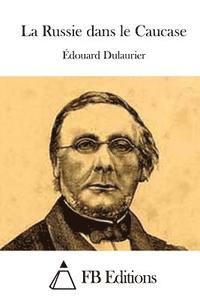 Edouard Dulaurier, Fb Editions - La Russie dans le Caucase, Häftad