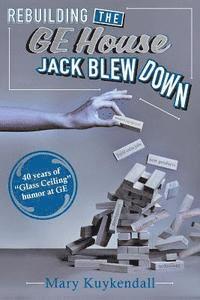 bokomslag Rebuilding the GE House Jack Blew Down: 40 Years of chutzpah and sick humor at GE