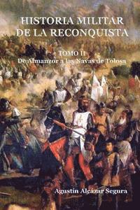 Agustin Alcazar Segura - Historia Militar de la Reconquista. Tomo II: De Almanzor a Las Navas de Tolosa, Häftad