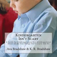 bokomslag Kindergarten Isn't Scary: A Guide for Kindergarteners by a Kindergartener About All the Fun Things You'll Learn and Do