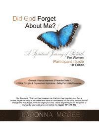 bokomslag Did God Forget About Me? A Spiritual Journey of Rebirth For Women Participant Guide: - Domestic Violence Awareness & Prevention Series - - Biblical Pr