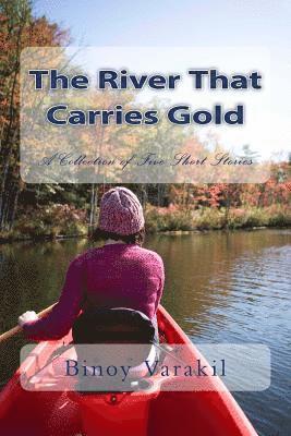 The River That Carries Gold: A Collection of Five Short Stories