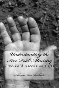 bokomslag Understanding the Five-Fold Ministry: Five-Fold Ascension Gifts
