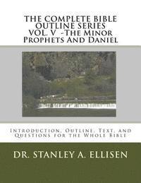 bokomslag The Complete Bible Outline SeriesVOLUME V - The Minor Prophets And Daniel: Introduction, Outline, Text, and Questions for the Whole Bible