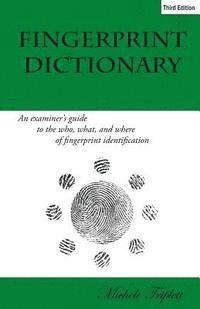 Steve Everist, Michele Triplett - Fingerprint Dictionary: An examiner's guide to the who, what, and where of fingerprint identification, Häftad