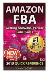 bokomslag Amazon FBA: Quick Reference: Getting Amazing Sales Selling Private Label Products on Amazon