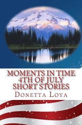 Donetta Loya - Moments in Time: Fourth of July Short Stories, Häftad