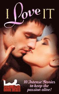 Selena Kitt, E. K. Sabins - I Love It: 10 Intense Stories to Keep the Passion Alive!, Häftad