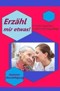 bokomslag Erzähl mir etwas!: Erinnerungsarbeit & Erinnerungspflege - Seniorenbeschäftigung