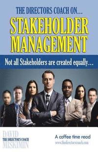 bokomslag The Directors Coach On...Stakeholder Management: Not all Stakeholders are created equally...