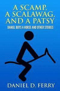 bokomslag A Scamp, A Scalawag, And A Patsy: Daniel Buys A Horse And Other Stories