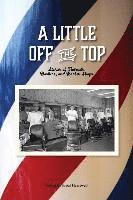 A Little Off the Top: Stories About Haircuts, Barbers, and Barber Shops 1