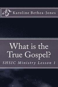 What is the True Gospel?: SHSIC Ministry Lesson 1 1