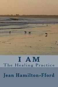 bokomslag I Am: The Healing Practice