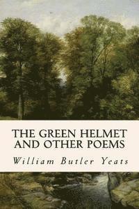 bokomslag The Green Helmet and Other Poems