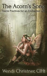 bokomslag The Acorn's Song - Faerie Practices for an Enchanted Life