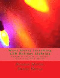 bokomslag Make Money Installing LED Holiday Lighting: A Guide to Creating a Christmas Lights Installation Business