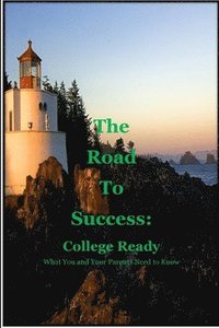 bokomslag The Road to Success: College Ready: Guiding you and your parents