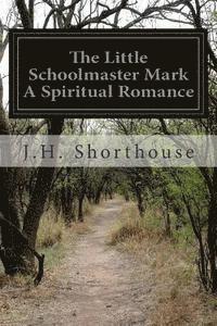 bokomslag The Little Schoolmaster Mark A Spiritual Romance