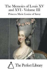 Princess Marie Louise of Savoy, The Perfect Library - The Memoirs of Louis XV and XVI - Volume III, Häftad