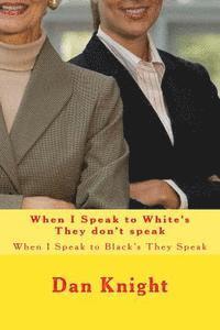 When I Speak to White's They don't speak: When I Speak to Black's They Speak 1
