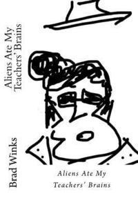 Brad Winks - Aliens Ate My Teachers' Brains, Häftad