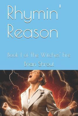 Rhymin' Reason: Book 1 of The Witches' Fire 1