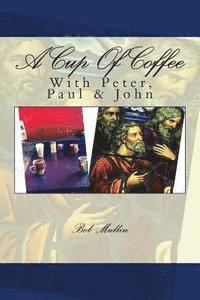 A Cup of Coffee With Peter Paul and John 1