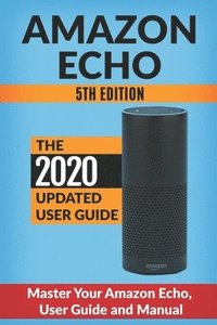 bokomslag Amazon Echo: Master Your Amazon Echo; User Guide and Manual