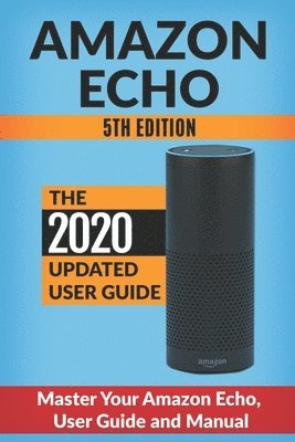 Andrew McKinnon - Amazon Echo: Master Your Amazon Echo; User Guide and Manual, Häftad