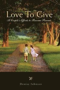 Love To Give: A Couple's Efforts to Become Parents 1