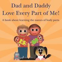 bokomslag Dad and Daddy Love Every Part of Me!: A book about learning the names of body parts.