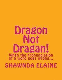 bokomslag Dragon Not Dragan!: When the pronuciation of a word goes wrong...