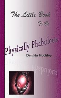 Denisia J. Hockley - The Little Book to be Physically Phabulous, Häftad