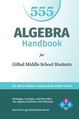 Algebra Handbook for Gifted Middle School Students: Strategies, Concepts, and More Than 700 Problems with Solutions 1