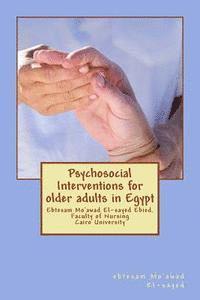 Psychosocial Interventions for older adults in Egypt: dr. Ebtesam Mo'awad El-sayed Ebied. Faculty of Nursing Cairo University 1
