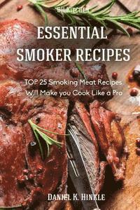 bokomslag Essential Smoker Recipes: TOP 25 Smoking Meat Recipes that Will Make you Cook Like a Pro