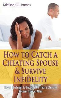 bokomslag How to Catch a Cheating Spouse & Survive Infidelity