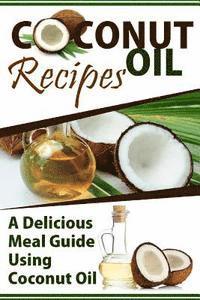 Mary Ann Templeton - Coconut Oil Recipes: A Delicious Meal Guide Using Coconut Oil, Häftad